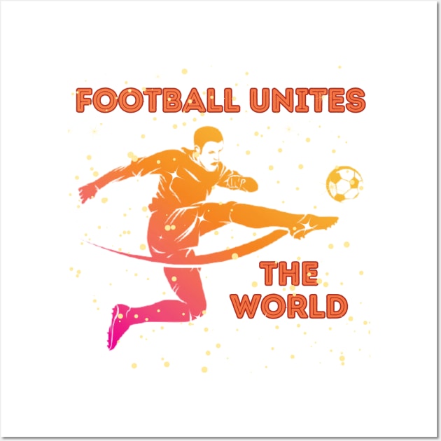 Football Unites The World Wall Art by LetsGetInspired